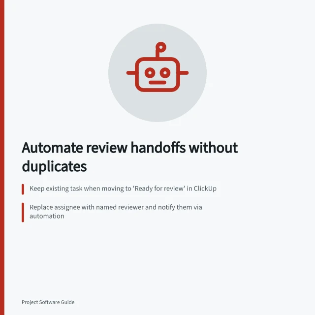 Automate review handoffs without duplicates: Keep existing task when moving to 'Ready for review' in ClickUp; Replace assignee with named reviewer and notify them via automation; Check for competing rules or templates that could create duplicate review tasks. Automating task handoffs without duplicate assignments