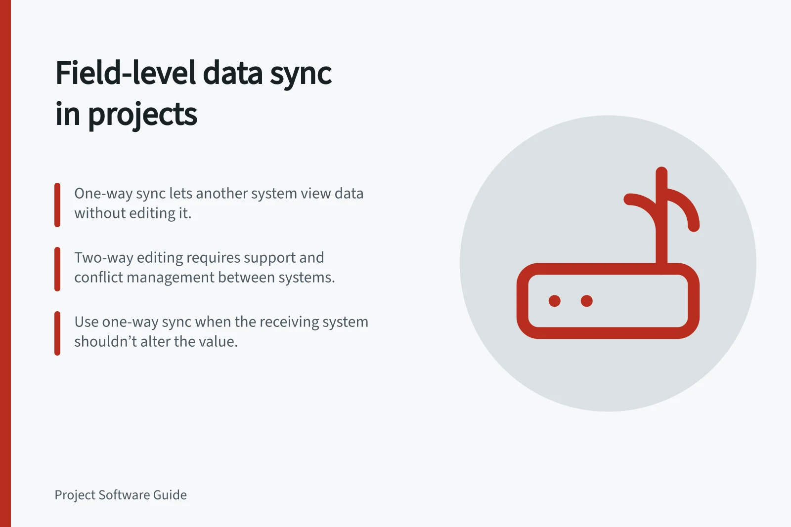 Field-level data sync in projects: One-way sync lets another system view data without editing it.; Two-way editing requires support and conflict management between systems.; Use one-way sync when the receiving system shouldn’t alter the value.