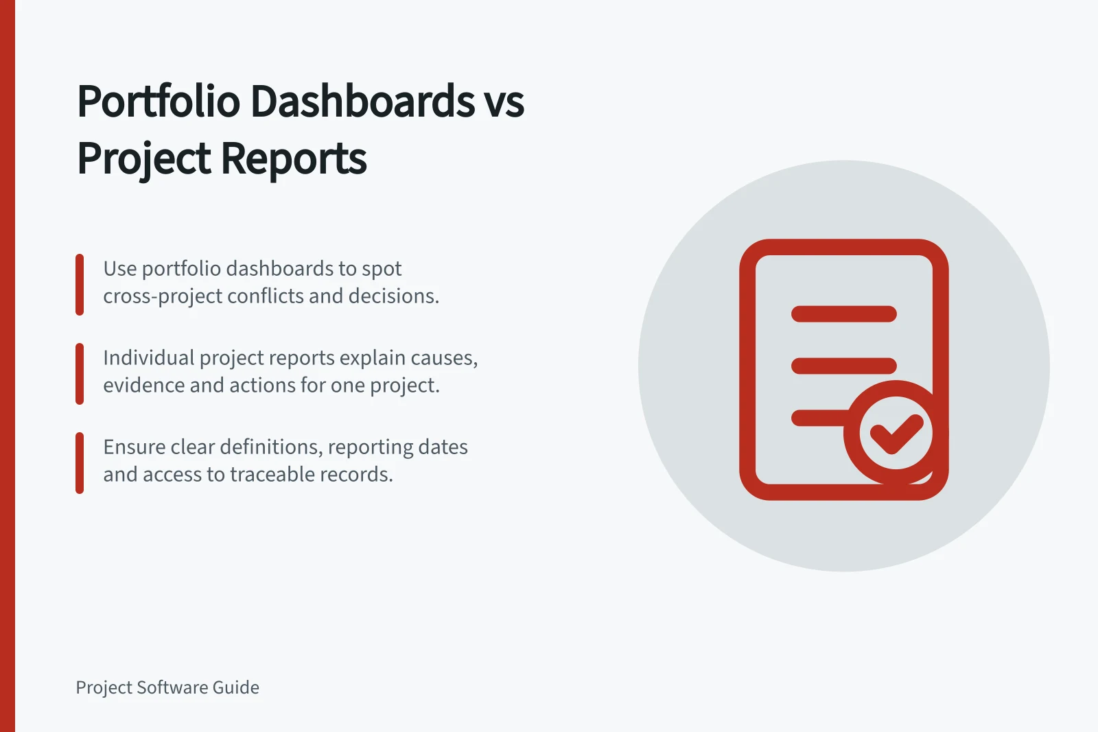 Portfolio Dashboards vs Project Reports: Use portfolio dashboards to spot cross-project conflicts and decisions.; Individual project reports explain causes, evidence and actions for one project.; Ensure clear definitions, reporting dates and access to traceable records.