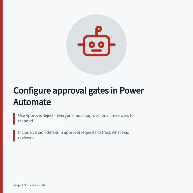 Configure approval gates in Power Automate: Use Approve/Reject - Everyone must approve for all reviewers to respond; Include version details in approval requests to track what was reviewed; Set rejection route to return deliverable with required comments. Configuring approval gates for project deliverables