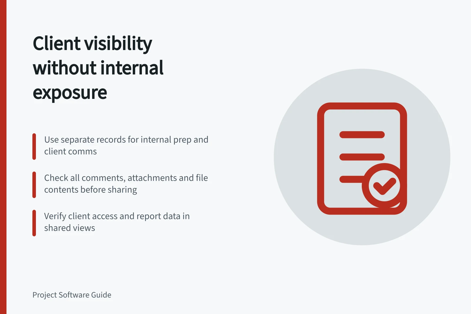 Client visibility without internal exposure: Use separate records for internal prep and client comms; Check all comments, attachments and file contents before sharing; Verify client access and report data in shared views