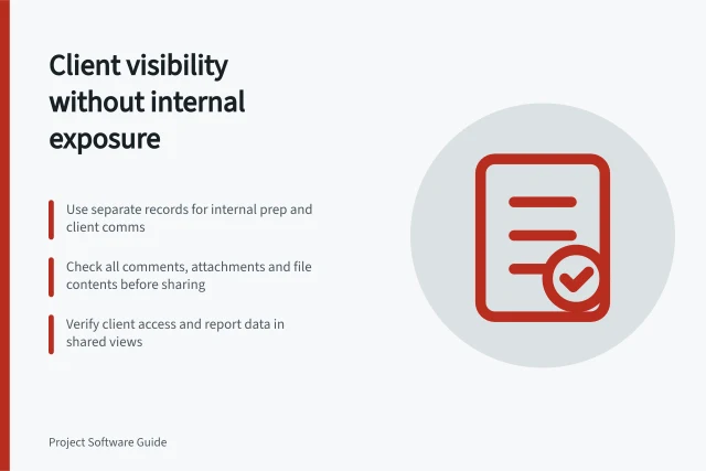 Client visibility without internal exposure: Use separate records for internal prep and client comms; Check all comments, attachments and file contents before sharing; Verify client access and report data in shared views. Giving clients visibility without exposing internal notes