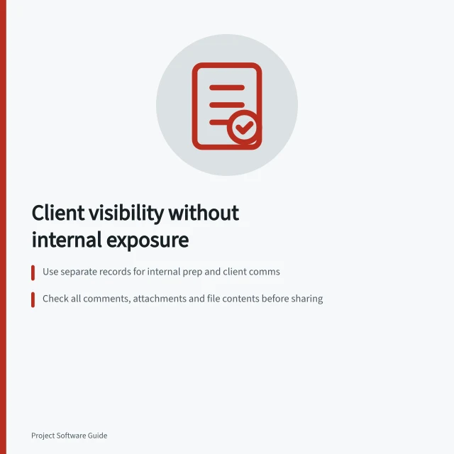 Client visibility without internal exposure: Use separate records for internal prep and client comms; Check all comments, attachments and file contents before sharing; Verify client access and report data in shared views. Giving clients visibility without exposing internal notes