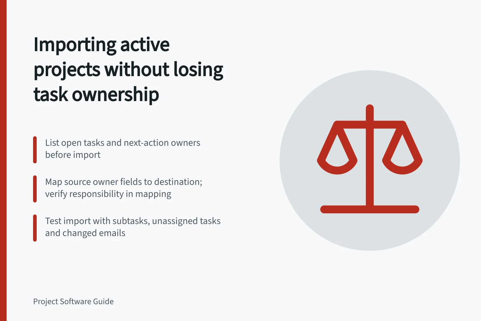 Importing active projects without losing task ownership: List open tasks and next-action owners before import; Map source owner fields to destination; verify responsibility in mapping; Test import with subtasks, unassigned tasks and changed emails