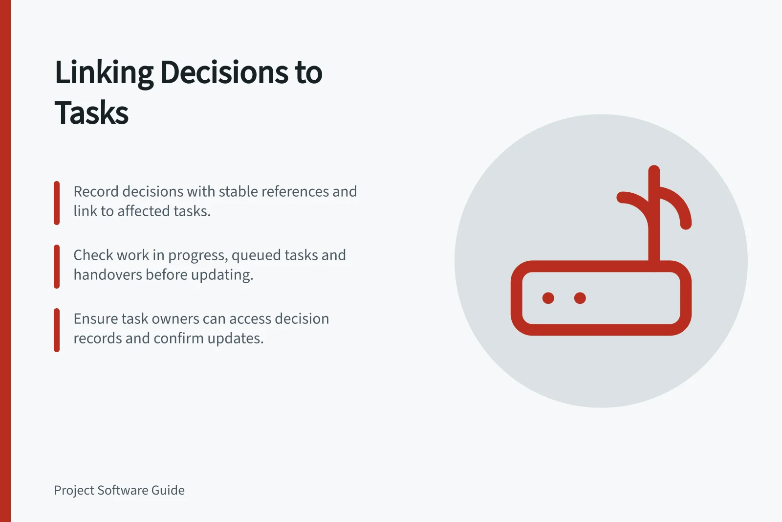 Linking Decisions to Tasks: Record decisions with stable references and link to affected tasks.; Check work in progress, queued tasks and handovers before updating.; Ensure task owners can access decision records and confirm updates.