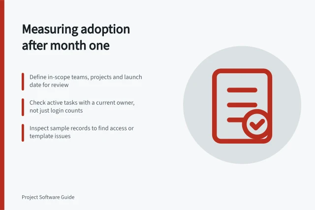 Measuring adoption after month one: Define in-scope teams, projects and launch date for review; Check active tasks with a current owner, not just login counts; Inspect sample records to find access or template issues. Measuring adoption after the first month