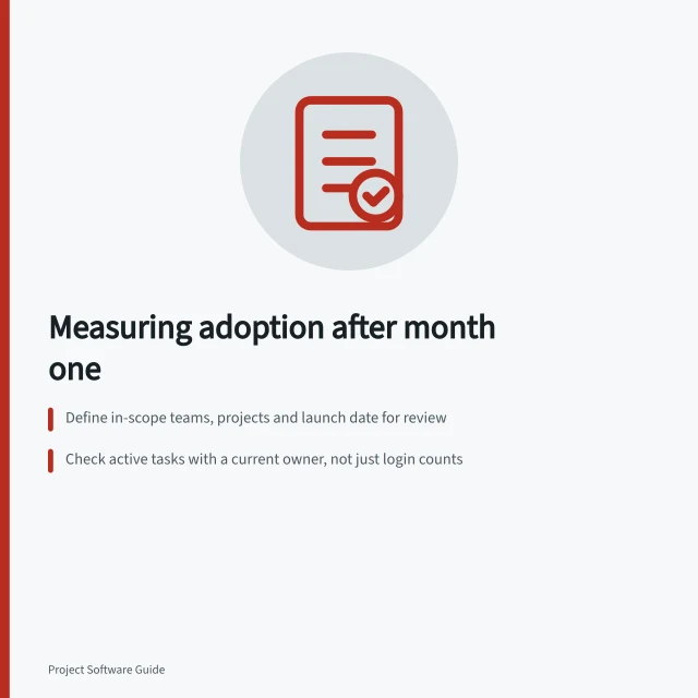 Measuring adoption after month one: Define in-scope teams, projects and launch date for review; Check active tasks with a current owner, not just login counts; Inspect sample records to find access or template issues. Measuring adoption after the first month