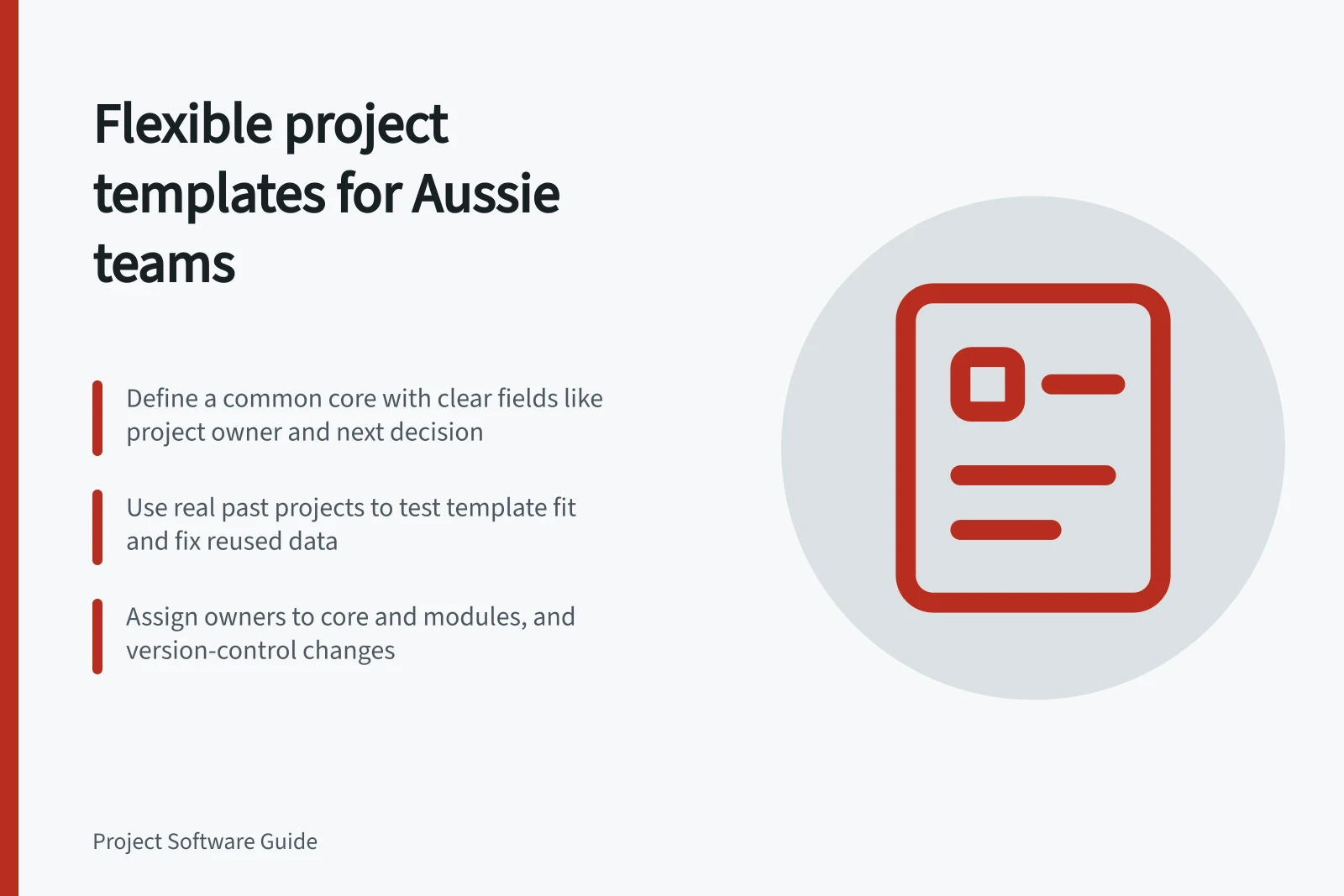Flexible project templates for Aussie teams: Define a common core with clear fields like project owner and next decision; Use real past projects to test template fit and fix reused data; Assign owners to core and modules, and version-control changes