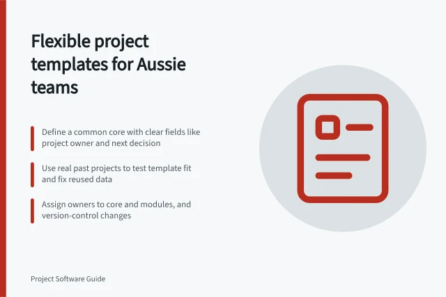 Flexible project templates for Aussie teams: Define a common core with clear fields like project owner and next decision; Use real past projects to test template fit and fix reused data; Assign owners to core and modules, and version-control changes. Setting project templates without forcing every team into one method