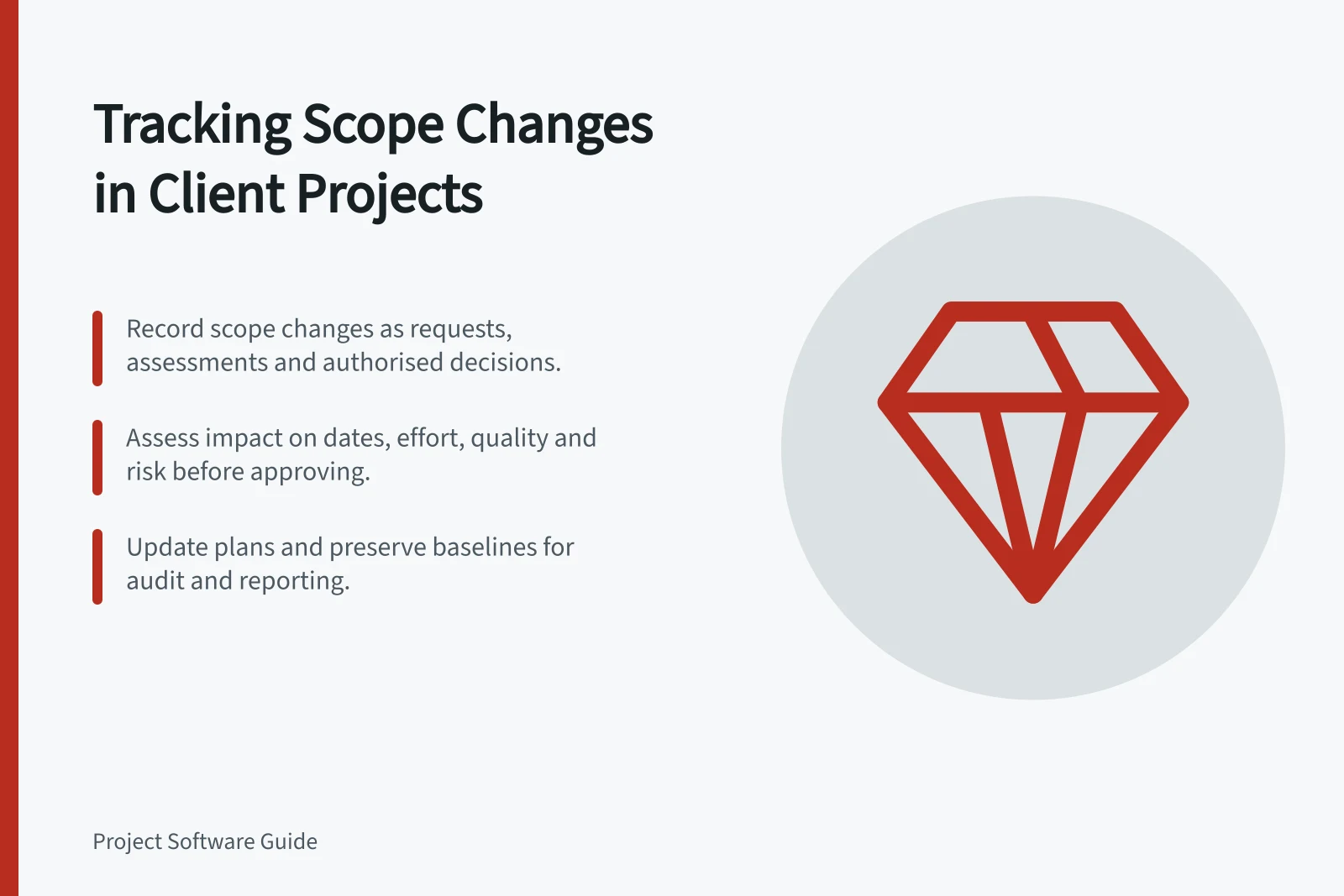 Tracking Scope Changes in Client Projects: Record scope changes as requests, assessments and authorised decisions.; Assess impact on dates, effort, quality and risk before approving.; Update plans and preserve baselines for audit and reporting.